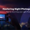 Night Photography: How to Capture Stunning Photos in the Dark
